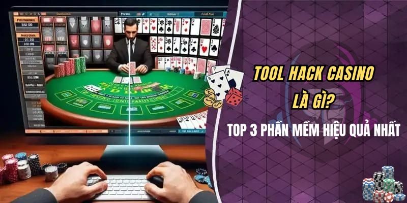 Tool Hack Casino Là Gì? Top 3 Phần Mềm Hiệu Quả Nhất